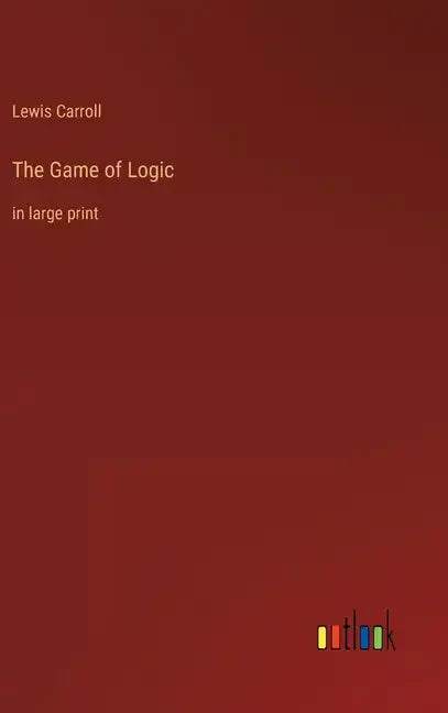 The Game of Logic: in large print - Hardcover