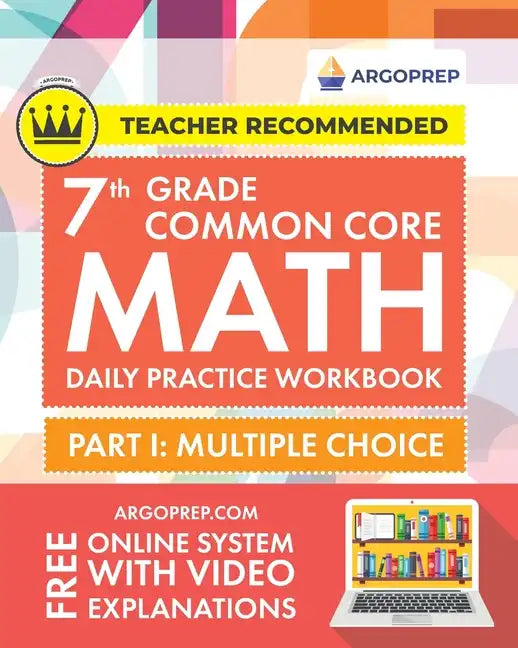 7th Grade Common Core Math: Daily Practice Workbook - Part I: Multiple Choice 1000+ Practice Questions and Video Explanations Argo Brothers (Commo - Paperback