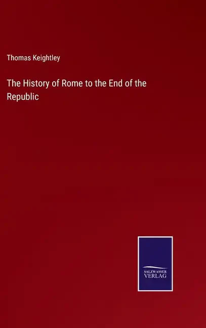 The History of Rome to the End of the Republic - Hardcover