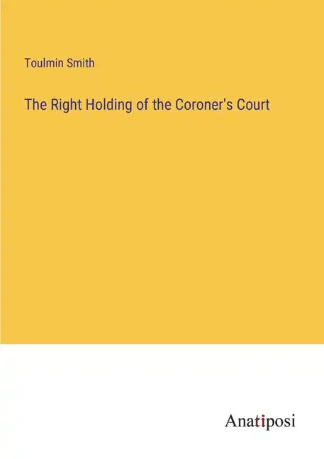 The Right Holding of the Coroner's Court - Paperback