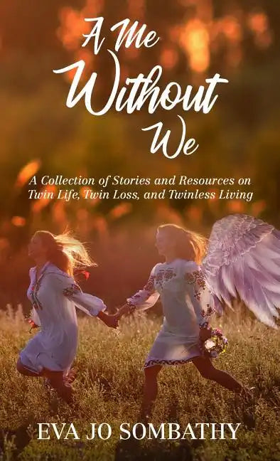 A Me Without We: A Collection of Stories and Resources on Twin Life, Twin Loss and Twinless Living. - Hardcover