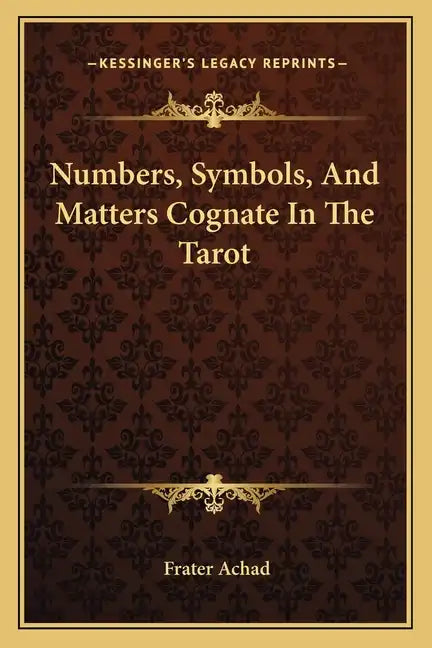Numbers, Symbols, and Matters Cognate in the Tarot - Paperback