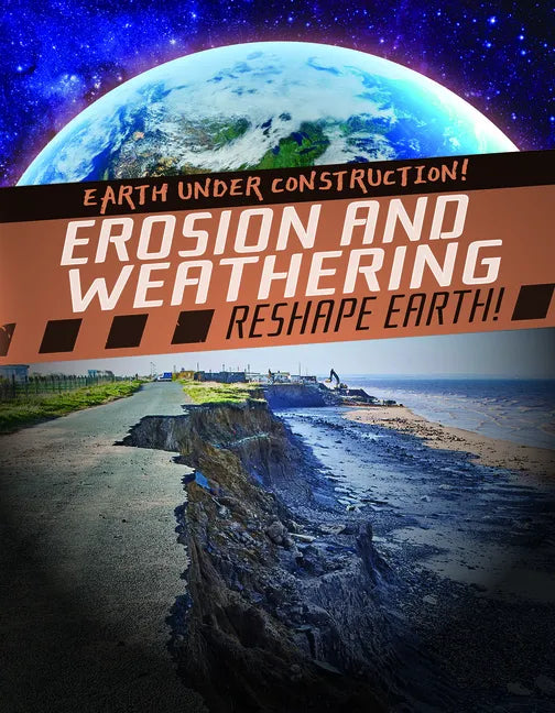Erosion and Weathering Reshape Earth! - Library Binding