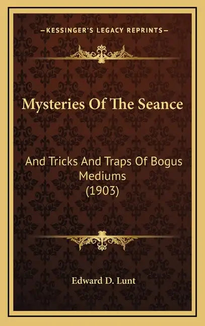 Mysteries Of The Seance: And Tricks And Traps Of Bogus Mediums (1903) - Hardcover