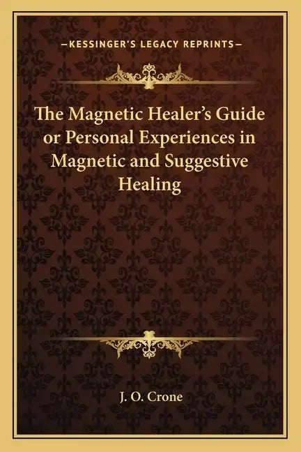 The Magnetic Healer's Guide or Personal Experiences in Magnetic and Suggestive Healing - Paperback