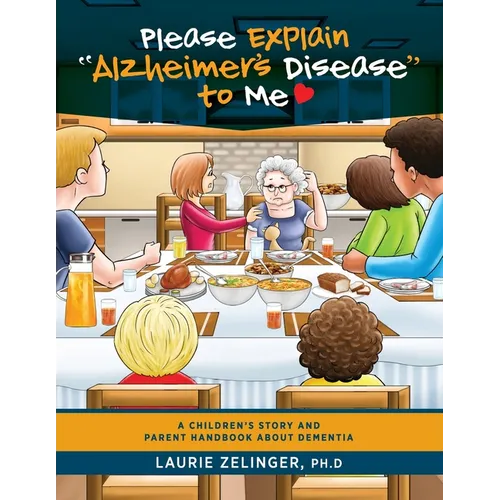 Please Explain Alzheimer's Disease to Me: A Children's Story and Parent Handbook About Dementia - Paperback
