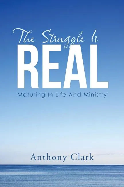 The Struggle Is Real: Maturing In Life And Ministry - Paperback