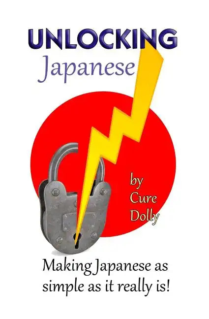 Unlocking Japanese: Making Japanese as simple as it really is - Paperback