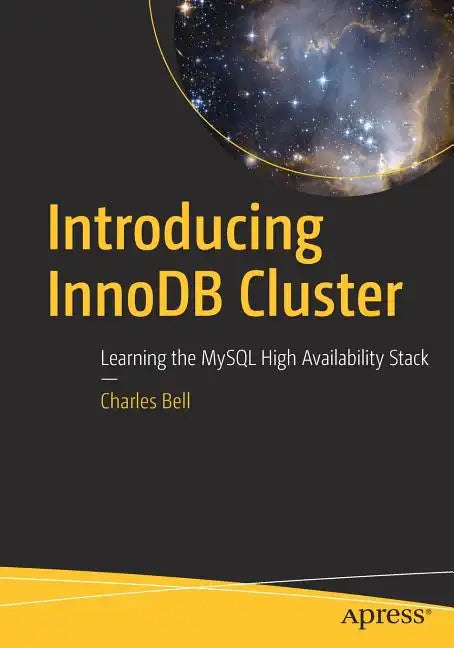 Introducing Innodb Cluster: Learning the MySQL High Availability Stack - Paperback