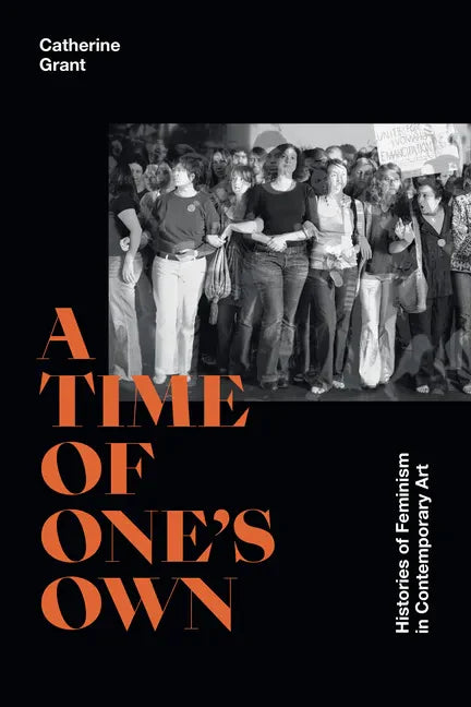 A Time of One's Own: Histories of Feminism in Contemporary Art - Paperback