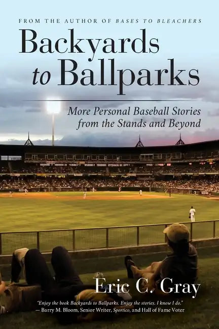 Backyards to Ballparks: More Personal Baseball Stories from the Stands and Beyond - Paperback