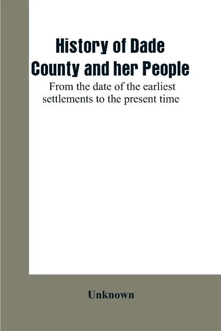 History of Dade County and her people: from the date of the earliest settlements to the present time - Paperback