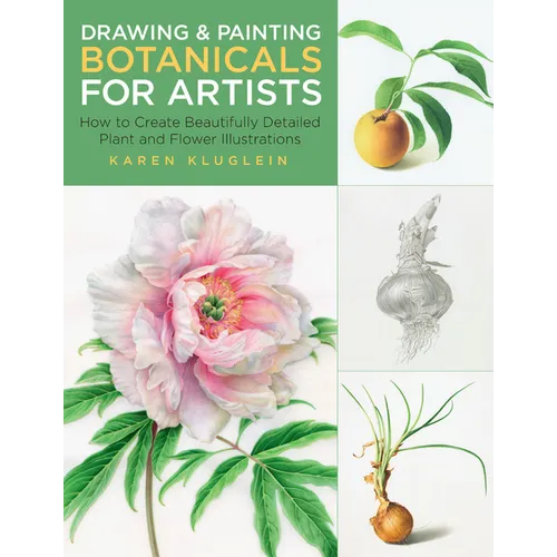 Drawing and Painting Botanicals for Artists: How to Create Beautifully Detailed Plant and Flower Illustrations - Paperback