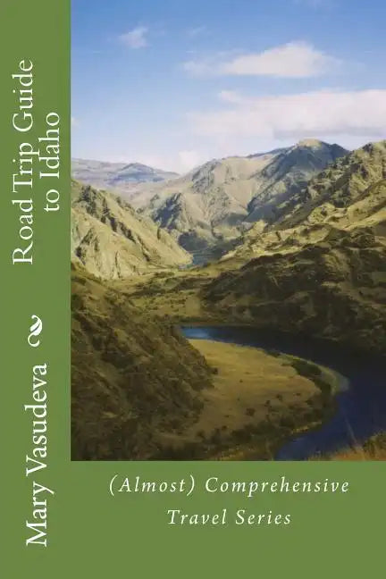 Road Trip Guide to Idaho: (Almost) Comprehensive Travel Series - Paperback