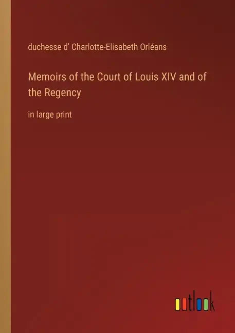 Memoirs of the Court of Louis XIV and of the Regency: in large print - Paperback