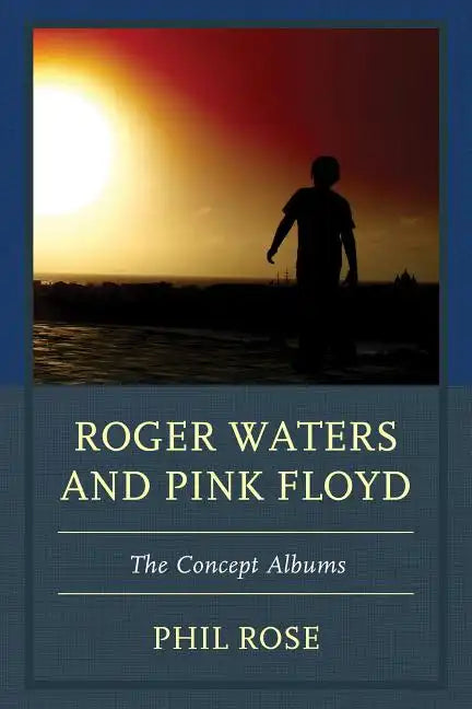 Roger Waters and Pink Floyd: The Concept Albums - Paperback