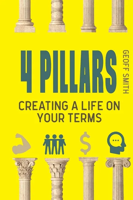 4 Pillars: Creating a Life on YOUR Terms - Paperback