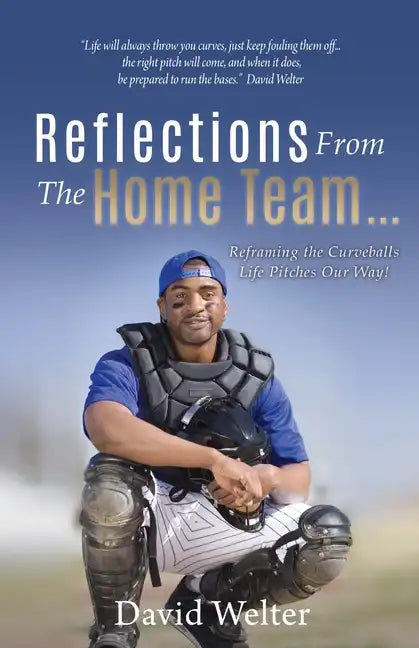 Reflections From the Home Team... Reframing the Curveballs Life Pitches Our Way! - Paperback