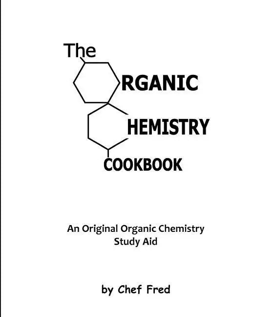 The Organic Chemistry Cookbook: An Original Organic Chemistry Study Aid - Paperback
