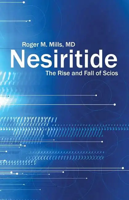 Nesiritide: The Rise and Fall of Scios - Paperback
