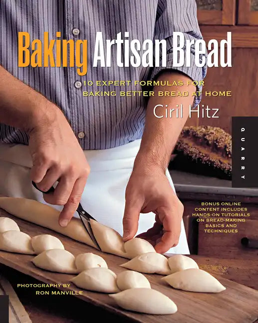 Baking Artisan Bread: 10 Expert Formulas for Baking Better Bread at Home - Paperback