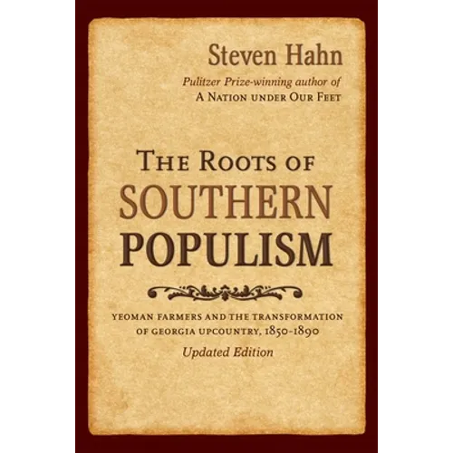 The Roots of Southern Populism: Yeoman Farmers and the Transformation of the Georgia Upcountry, 1850-1890 - Paperback