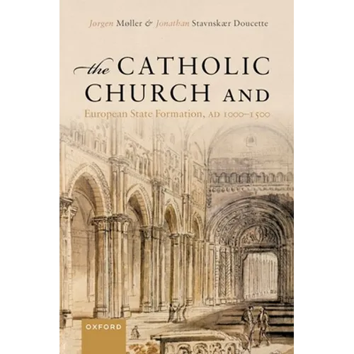 The Catholic Church and European State Formation, AD 1000-1500 - Hardcover