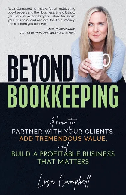 Beyond Bookkeeping: How to Partner with Your Clients, Add Tremendous Value, and Build a Profitable Business That Matters - Paperback