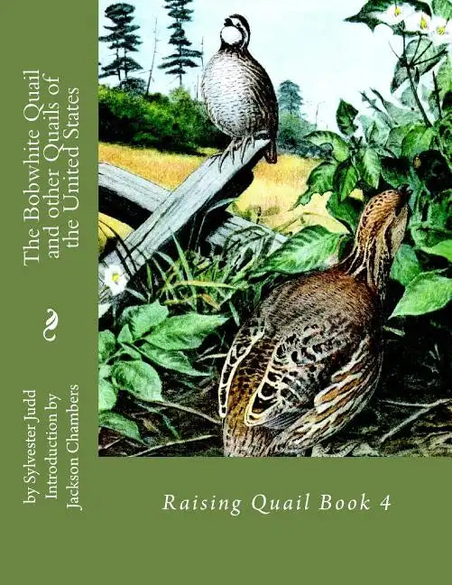 The Bobwhite Quail and other Quails of the United States: Raising Quail Book 4 - Paperback