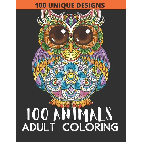 100 animals: Adult Coloring with Lions, Elephants, Owls, Fish, butterfly, tiger, Dogs, Cats, and Many More! - Paperback