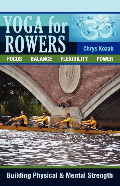 Yoga For Rowers: Building Physical & Mental Strength - Paperback