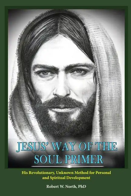 Jesus' Way of the Soul Primer: His Revolutionary Unknown Method of Personal and Spiritual Development - Paperback