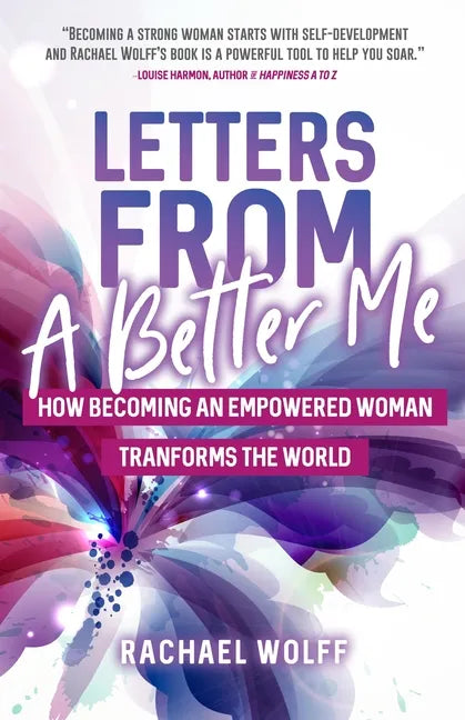 Letters from a Better Me: How Becoming an Empowered Woman Transforms the World - Paperback