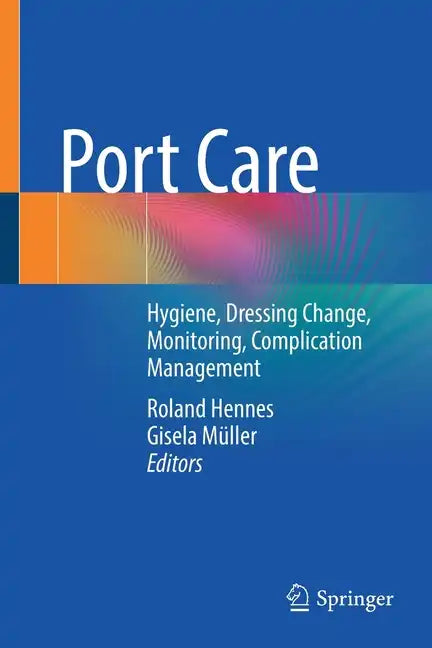 Port Care: Hygiene, Dressing Change, Monitoring, Complication Management - Paperback