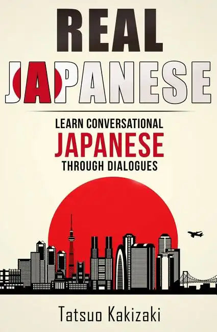 Real Japanese: Learn Conversational Japanese Through Dialogues - Paperback