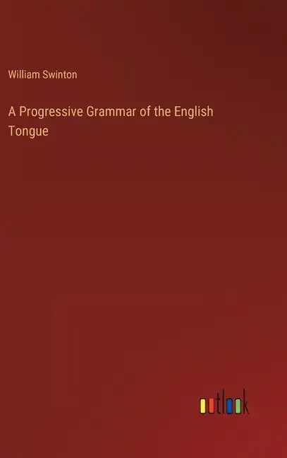 A Progressive Grammar of the English Tongue - Hardcover