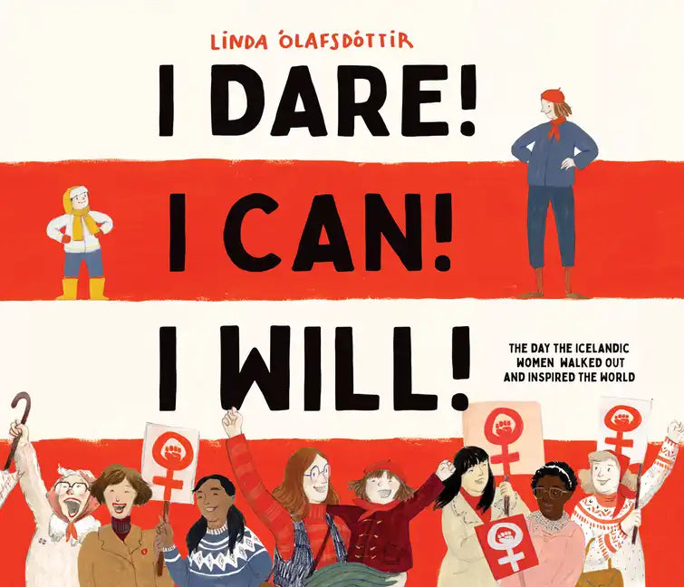 I Dare! I Can! I Will!: The Day the Icelandic Women Walked Out and Inspired the World - Hardcover