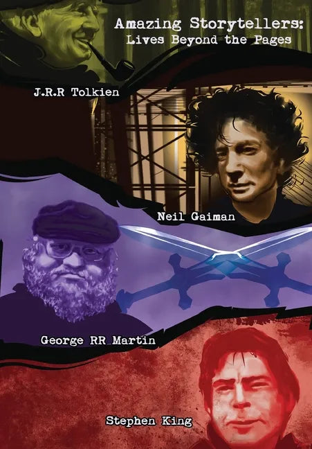 Amazing Storytellers: J.R.R Tolkien, George RR Martin, Neil Gaiman and Stephen King Lives Behind The Pages - Paperback