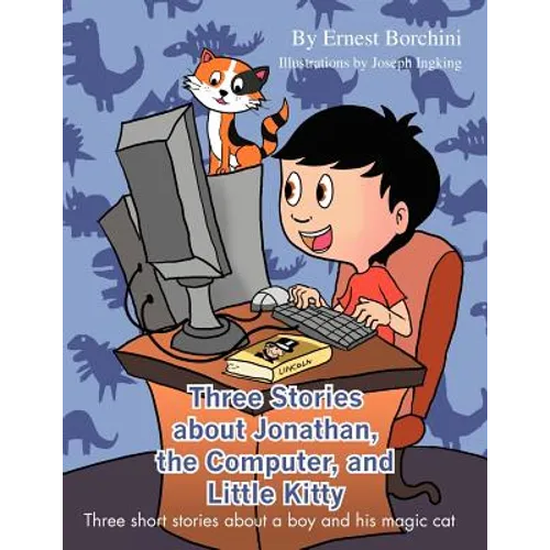 Three Stories about Jonathan, the Computer, and Little Kitty: Three Short Stories about a Boy and His Magic Cat - Paperback