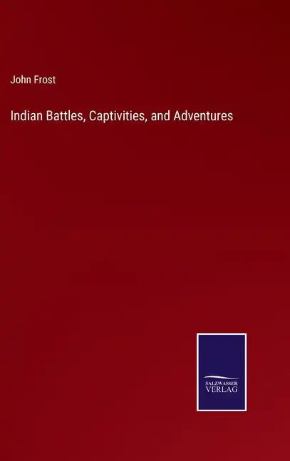 Indian Battles, Captivities, and Adventures - Hardcover