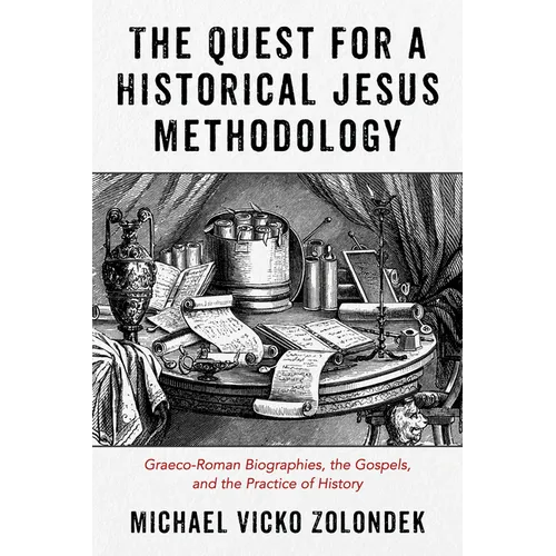 The Quest for a Historical Jesus Methodology: Graeco-Roman Biographies, the Gospels, and the Practice of History - Hardcover
