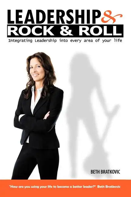 Leadership & Rock & Roll: Integrating Leadership Into Every Area of Your Life - Paperback