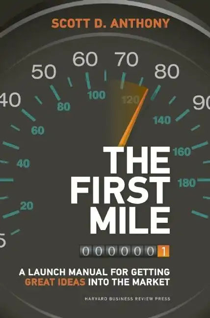 The First Mile: A Launch Manual for Getting Great Ideas Into the Market - Hardcover