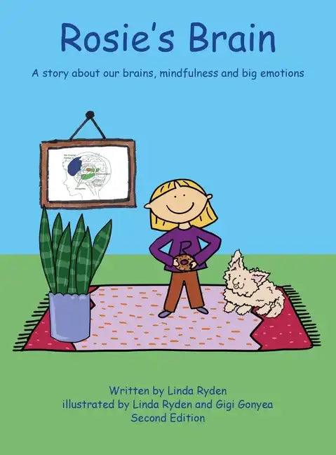 Rosie's Brain: A Story about our Brains, Mindfulness and Big Emotions - Hardcover