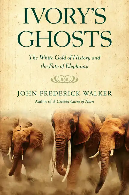 Ivory's Ghosts: The White Gold of History and the Fate of Elephants - Paperback