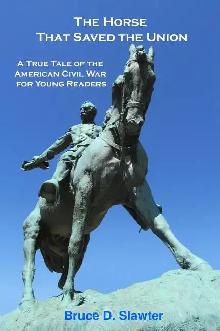 The Horse That Saved the Union: A True Tale of the American Civil War for Young Readers - Paperback