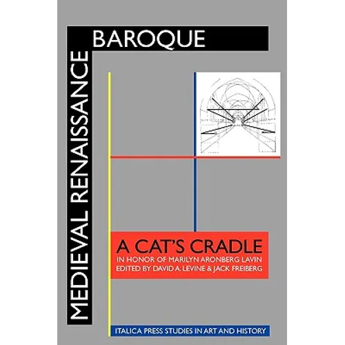 Medieval Renaissance Baroque: A Cat's Cradle in Honor of Marilyn Aronberg Lavin - Paperback