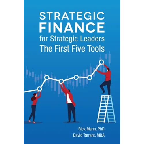 Strategic Finance for Strategic Leaders: The First Five Tools - Paperback