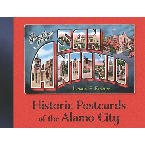 Greetings from San Antonio: Historic Postcards of the Alamo City - Hardcover
