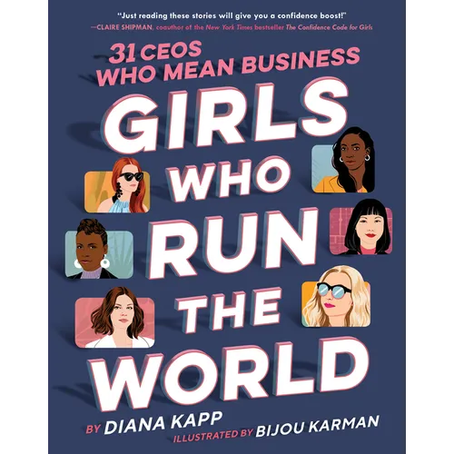 Girls Who Run the World: 31 Ceos Who Mean Business - Hardcover